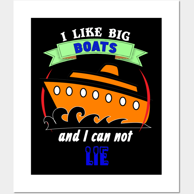 I Like Big Boats and I Can Not Lie Cruise Cruising Wall Art by theperfectpresents